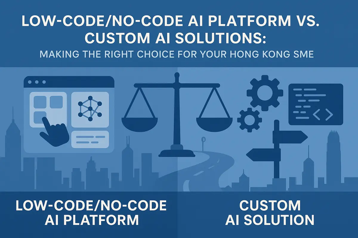 Low-Code/No-Code AI Platform vs. Custom AI Solutions: Making the Right Choice for Your Hong Kong SME