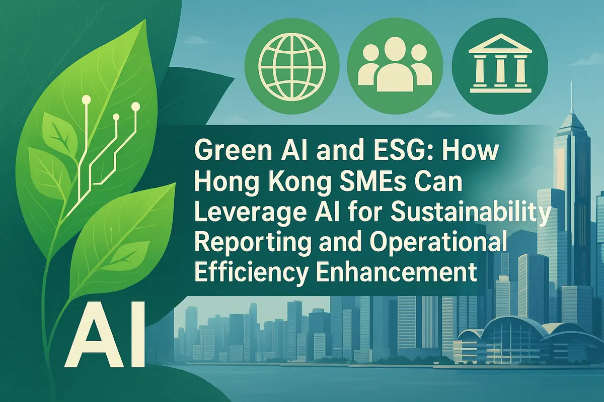 Green AI and ESG: How Hong Kong SMEs Can Leverage AI for Sustainability Reporting and Operational Efficiency Enhancement